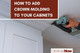 How to Add Crown Molding to Your Cabinets How to Add Crown Molding to Your Cabinets